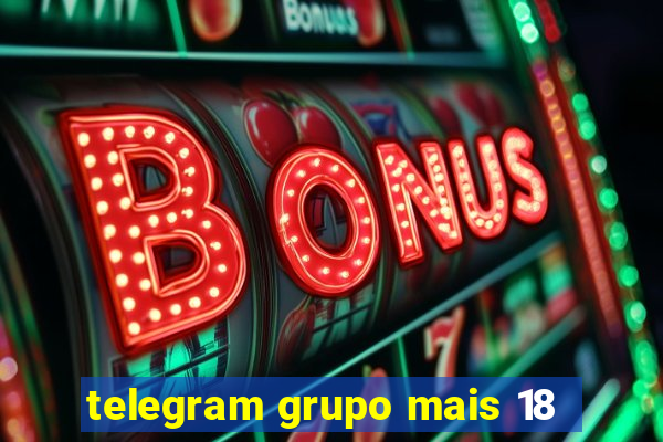 telegram grupo mais 18